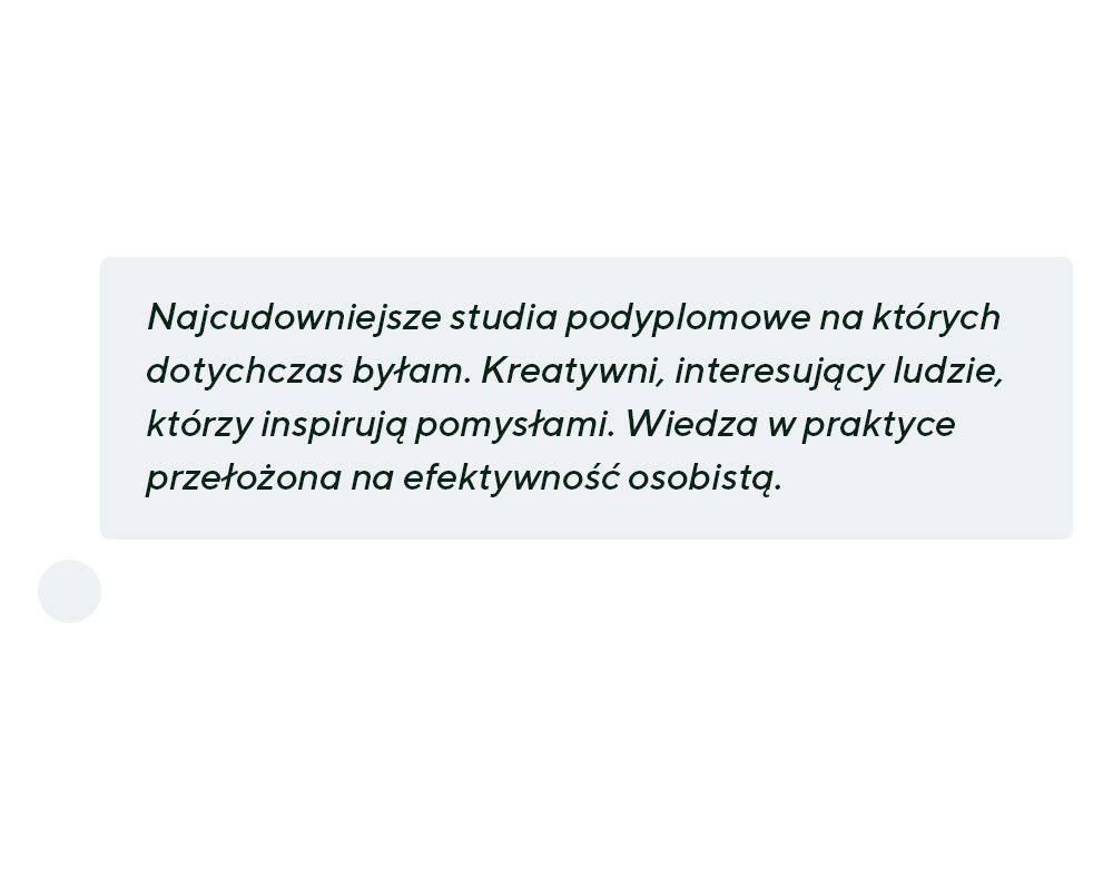 Najcudowniejsze studia podyplomowe na których dotychczas byłam. Kreatywni, interesujący ludzie, którzy inspirują pomysłami. Wiedza w praktyce przełożona na efektywność osobistą.